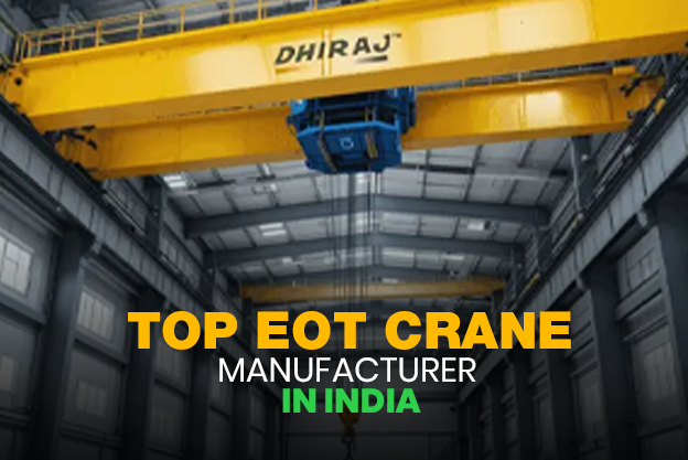 Top EOT Crane Manufacturer in India – Dhiraj Cranes
