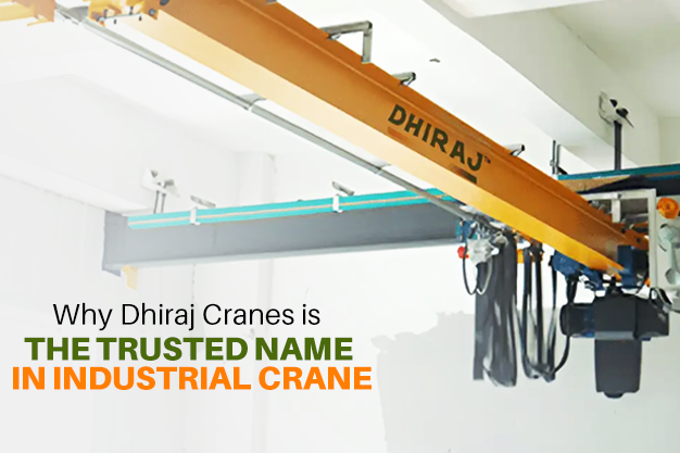 Why Dhiraj Cranes is the Trusted Name in Industrial Cranes