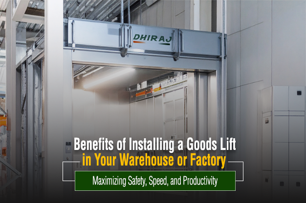 Benefits of Installing a Goods Lift in Your Warehouse or Factory