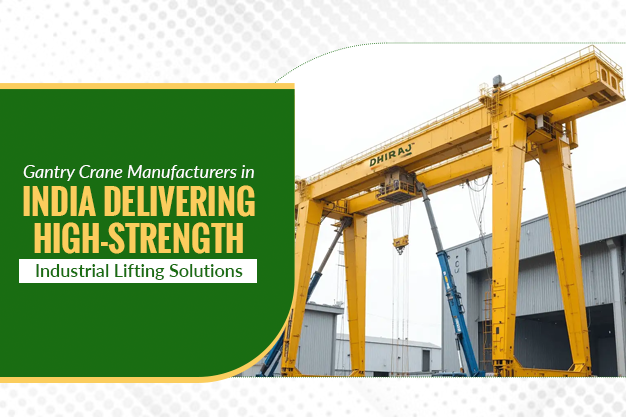 Gantry Crane Manufacturers in India Delivering High-Strength Industrial Lifting Solutions