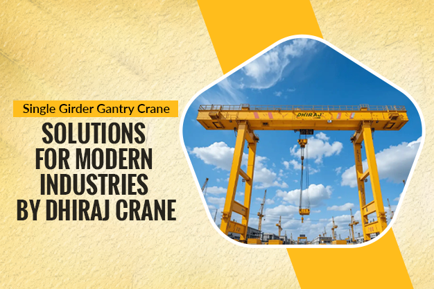 Single Girder Gantry Crane Solutions for Modern Industries by Dhiraj Crane